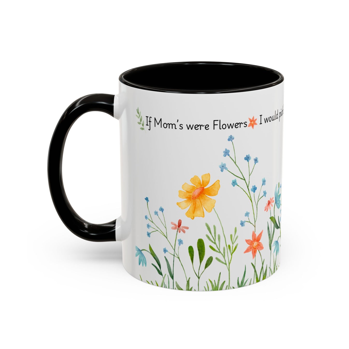 Funny Mother’s Day Mug , If Moms Were Flowers, I’d Pick You (and Forget to Water You) Floral Garden Ceramic Mug, 11 oz, Multiple Accent Colors Perfect Gift for Moms, Garden Lovers, sisters, Grandma