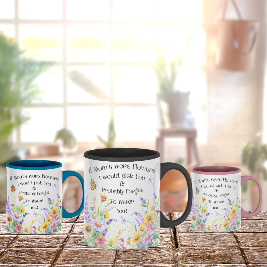 Funny Floral Mom Mug, If Mom's Were Flowers I’d Pick You & Forget to Water You” Garden Coffee Cup, Mother's Day Gift 11oz/15oz