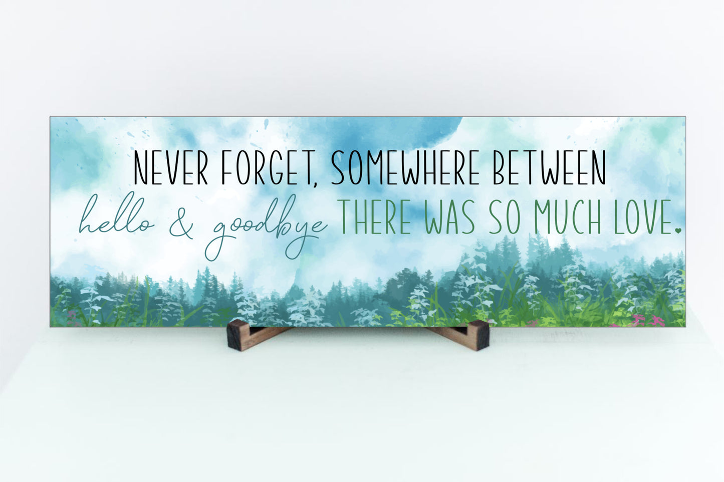 Sign, "Never Forget, Somewhere between hello and goodbye there was so much love" Wall sign, Memorable and special