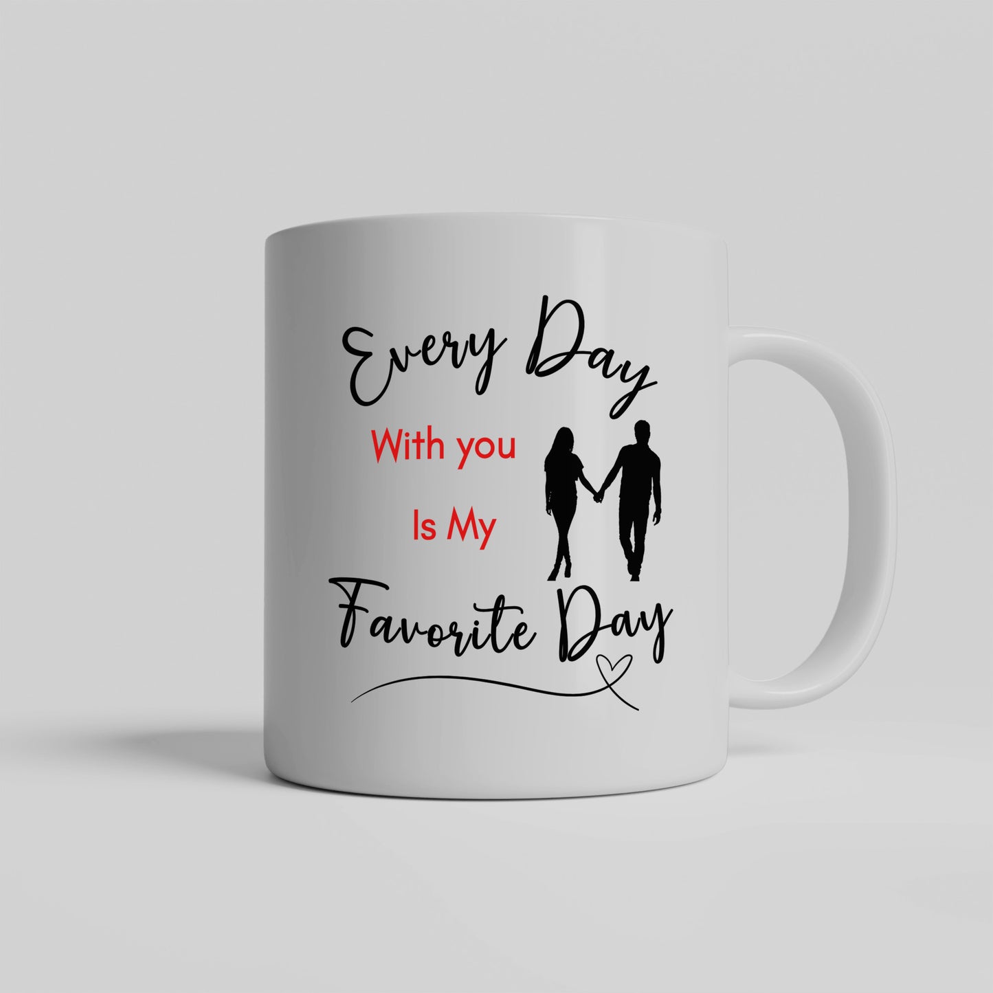 My Favorite Day Mug, For your love, Sweetheart, Partner, Every Day With You is My Favorite Day, Ceramic Mug