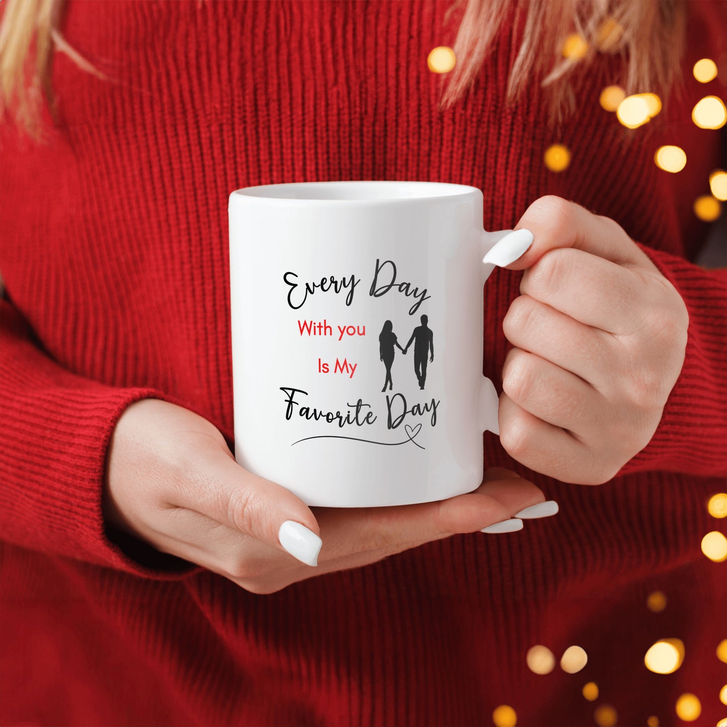 My Favorite Day Mug, For your love, Sweetheart, Partner, Every Day With You is My Favorite Day, Ceramic Mug