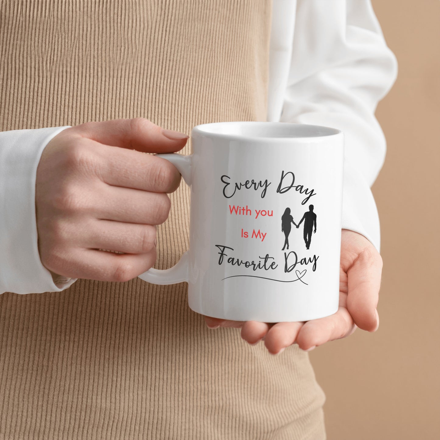My Favorite Day Mug, For your love, Sweetheart, Partner, Every Day With You is My Favorite Day, Ceramic Mug