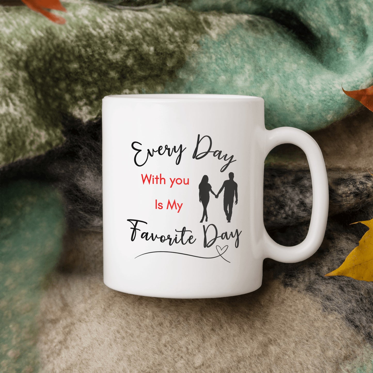 My Favorite Day Mug, For your love, Sweetheart, Partner, Every Day With You is My Favorite Day, Ceramic Mug