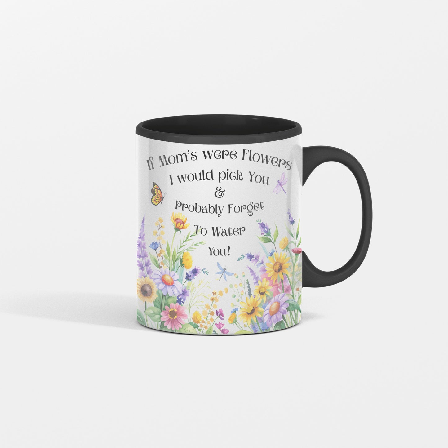 Funny Floral Mom Mug, If Mom's Were Flowers I’d Pick You & Forget to Water You” Garden Coffee Cup, Mother's Day Gift 11oz/15oz