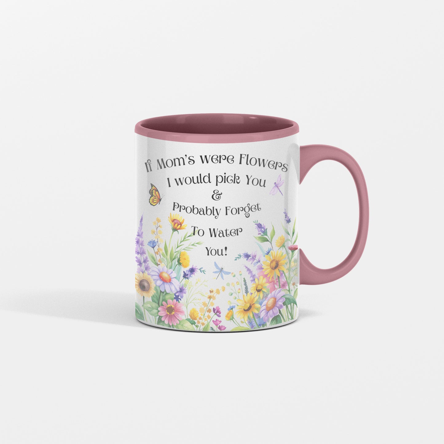 Funny Floral Mom Mug, If Mom's Were Flowers I’d Pick You & Forget to Water You” Garden Coffee Cup, Mother's Day Gift 11oz/15oz