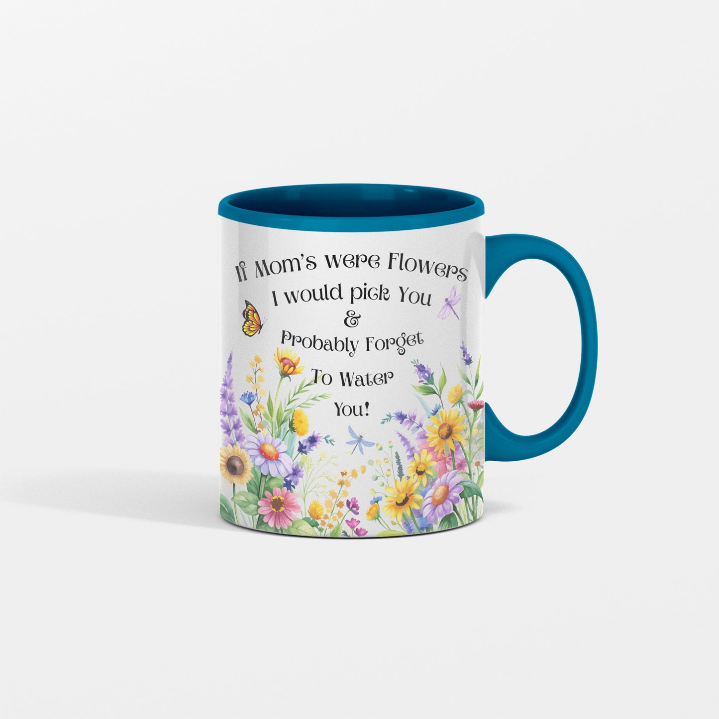 Funny Floral Mom Mug, If Mom's Were Flowers I’d Pick You & Forget to Water You” Garden Coffee Cup, Mother's Day Gift 11oz/15oz