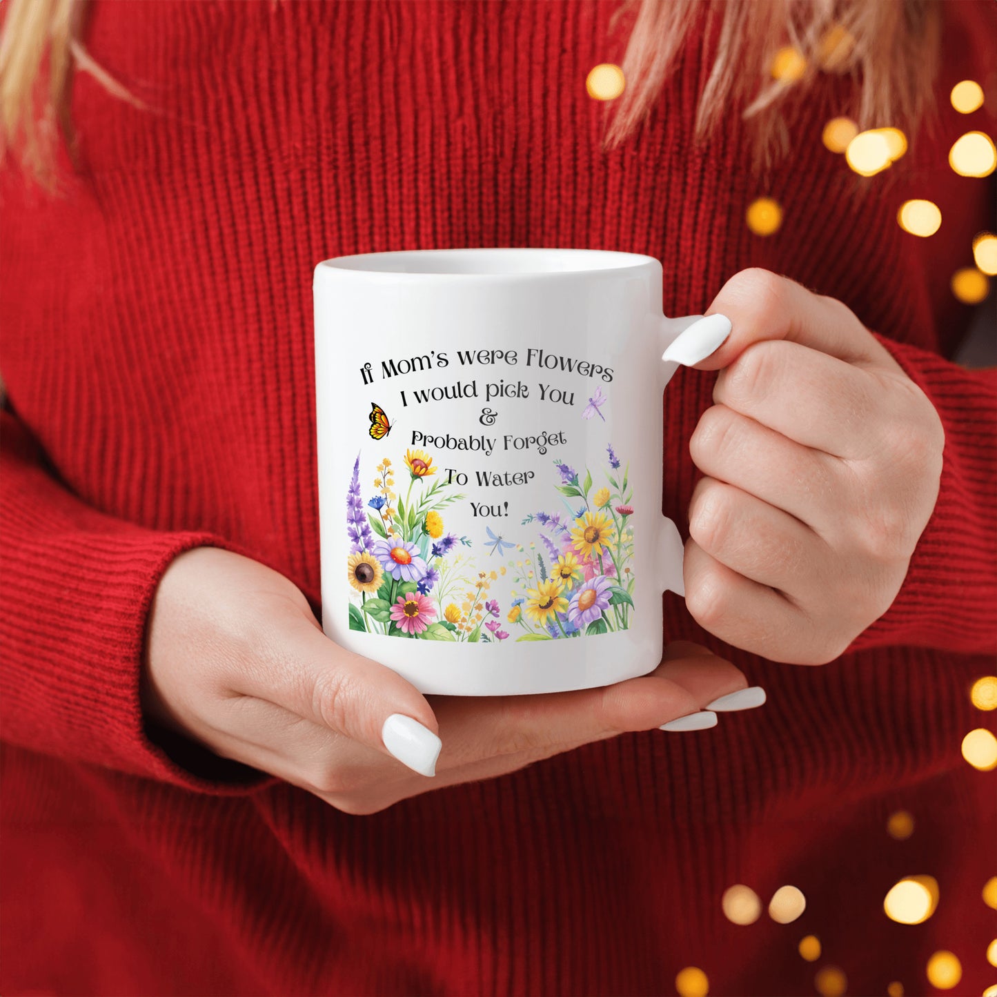 Funny Floral Mom Mug, If Mom's Were Flowers I’d Pick You & Forget to Water You” Garden Coffee Cup, Mother's Day Gift 11oz/15oz