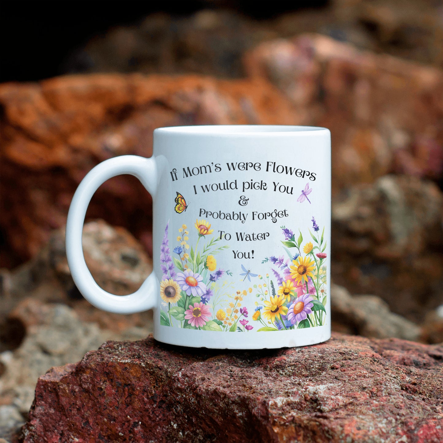 Funny Floral Mom Mug, If Mom's Were Flowers I’d Pick You & Forget to Water You” Garden Coffee Cup, Mother's Day Gift 11oz/15oz