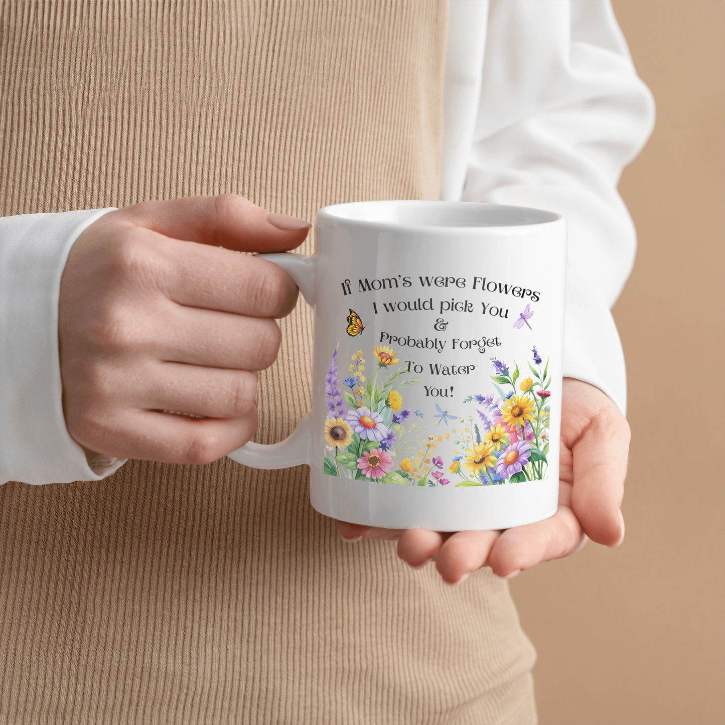 Funny Floral Mom Mug, If Mom's Were Flowers I’d Pick You & Forget to Water You” Garden Coffee Cup, Mother's Day Gift 11oz/15oz