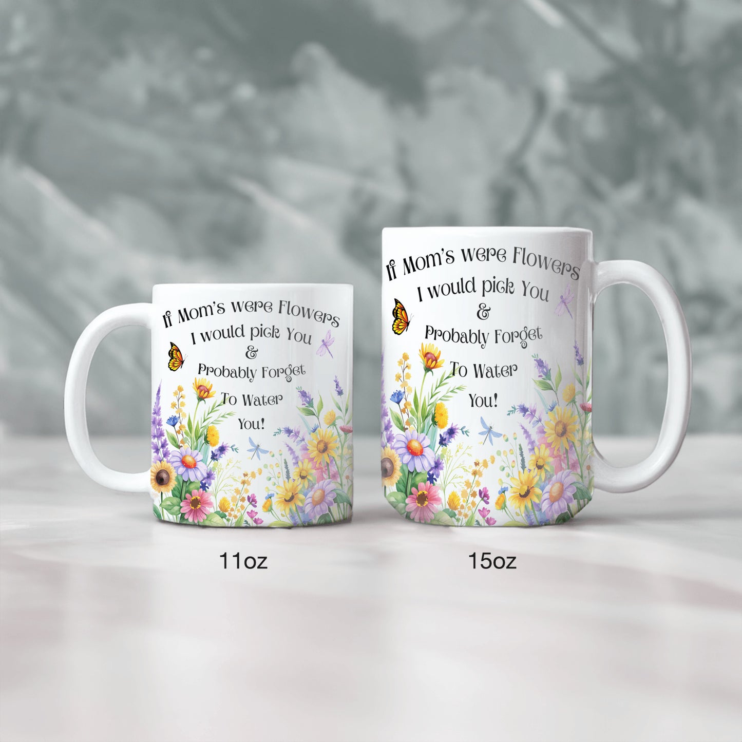 Funny Floral Mom Mug, If Mom's Were Flowers I’d Pick You & Forget to Water You” Garden Coffee Cup, Mother's Day Gift 11oz/15oz