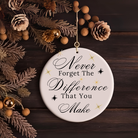 Appreciation Christmas Ornament, "Never Forget the Difference that you make" Timeless Keepsake, Positive impact on others, Family, Friends, Co-Workers, Teachers, Symbol of gratitude and encouragement