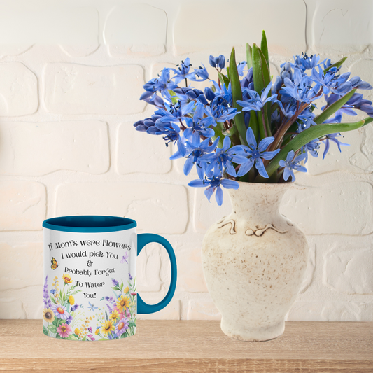 Funny Floral Mom Mug, If Mom's Were Flowers I’d Pick You & Forget to Water You” Garden Coffee Cup, Mother's Day Gift 11oz/15oz