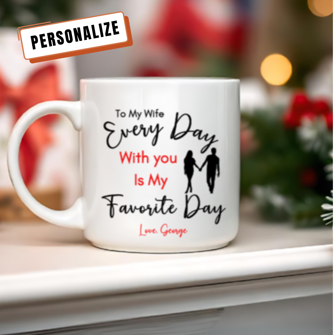 Personalized Special Wife Mug, Gift for Wife, Message of "Every Day With You is My Favorite Day", Your Wife will be surprised and Blessed