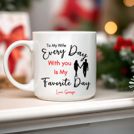 Personalized Special Wife Mug, Gift for Wife, Message of "Every Day With You is My Favorite Day", Your Wife will be surprised and Blessed