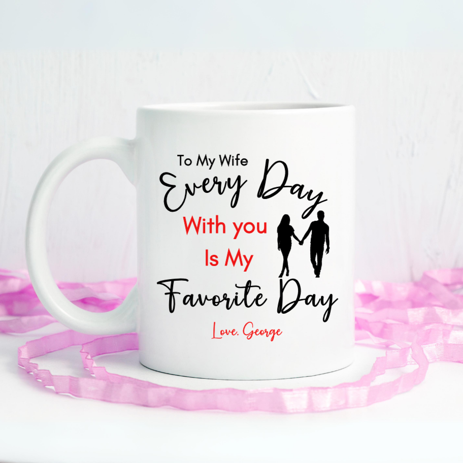 Personalized Special Wife Mug, Gift for Wife, Message of "Every Day With You is My Favorite Day", Your Wife will be surprised and Blessed