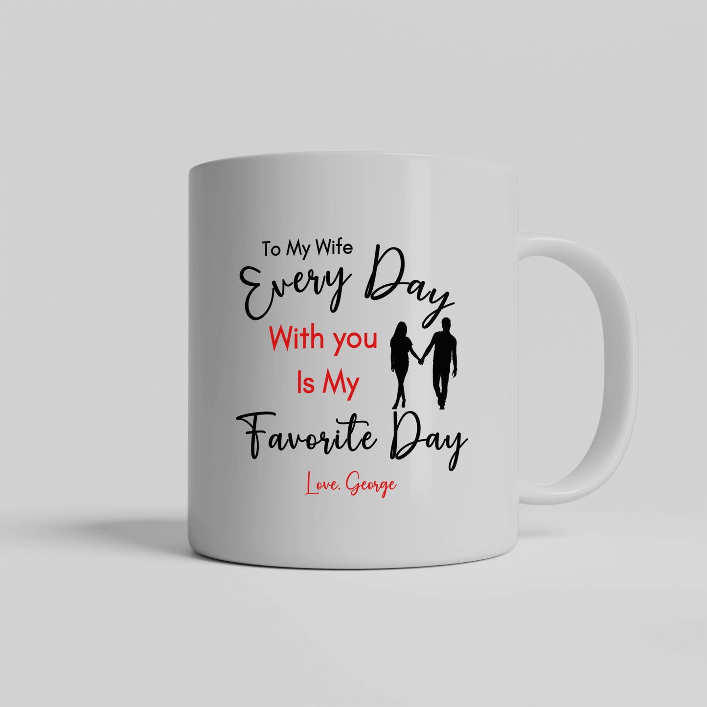 Personalized Special Wife Mug, Gift for Wife, Message of "Every Day With You is My Favorite Day", Your Wife will be surprised and Blessed